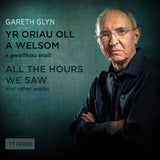 Gareth Glyn - 'Yr Oriau Oll a Welsom' a gweithau eraill | 'All the Hours We Saw' and other works
