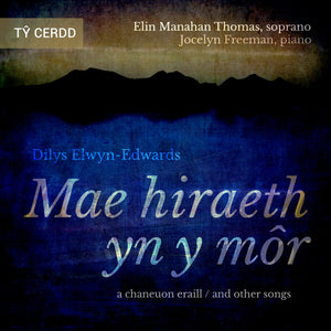 Dilys Elwyn-Edwards - Mae Hiraeth yn y Môr CD (Elin Manahan Thomas, soprano; Jocelyn Freeman, piano)