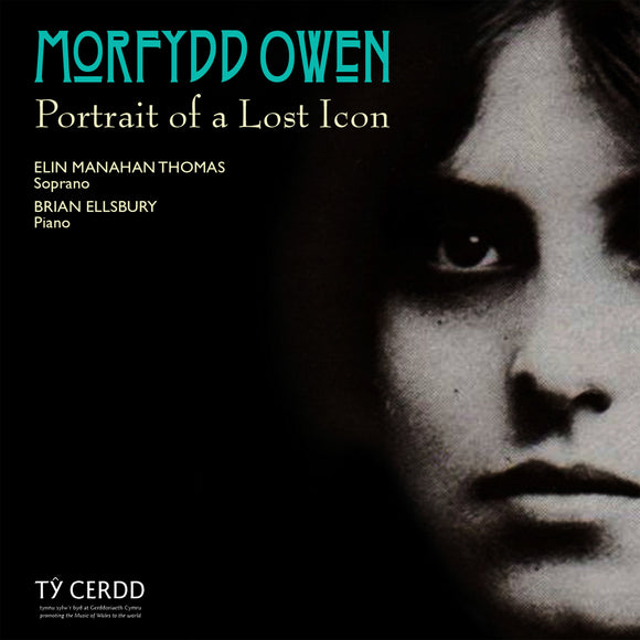 Morfydd Owen: Portrait of a Lost Icon (Elin Manahan Thomas, soprano; ; Brian Ellsbury, piano)