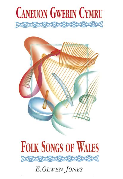 Caneuon Gwerin Cymru / Folk Songs of Wales - E. Olwen Jones (Golygydd/Editor)