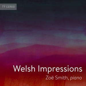 Welsh Impressions (Zoë Smith, piano)